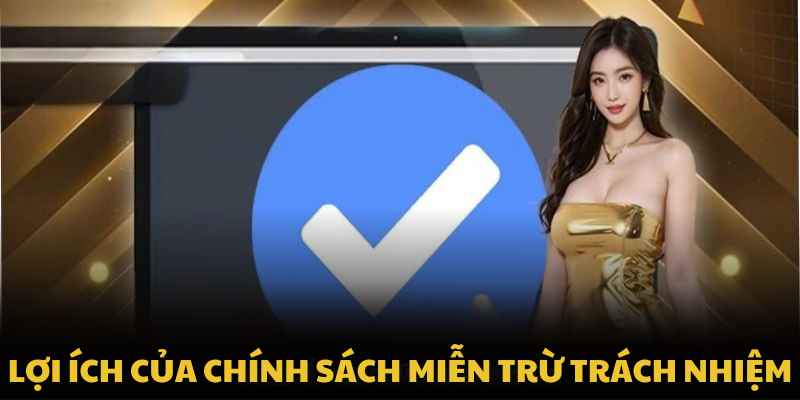 Lợi ích của chính sách miễn trừ trách nhiệm