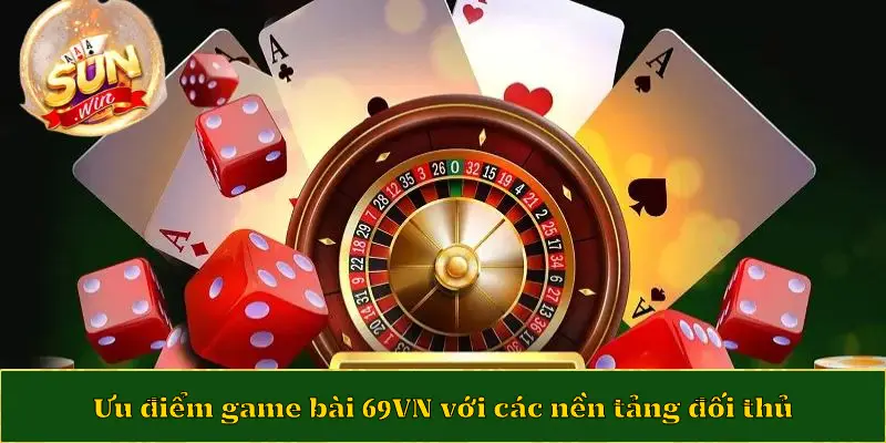 Ưu điểm game bài 69VN với các nền tảng đối thủ