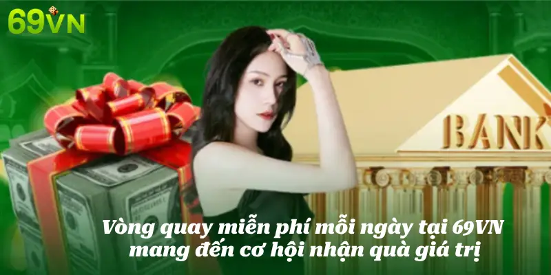 Vòng quay miễn phí mỗi ngày tại 69VN mang đến cơ hội nhận quà giá trị